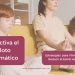 Desactiva el Piloto Automático: Estrategias para Vivir el Presente y Reducir el Estrés de Ser Mamá